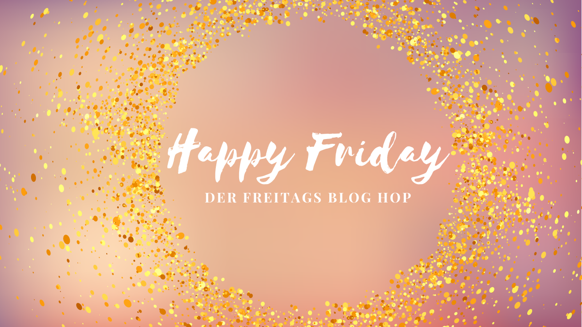 Happy Friday – wieder mit Anleitung